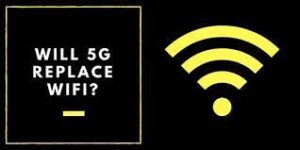 Is 5G replacing Wi-Fi?