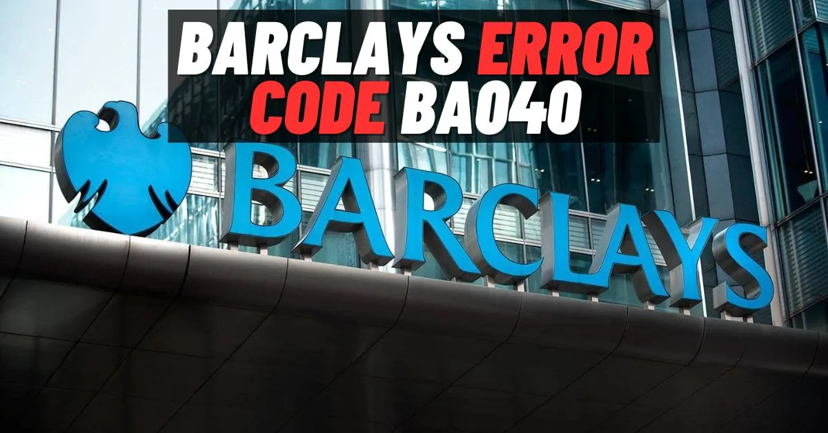 How To Fix Barclays Error Code ba040?