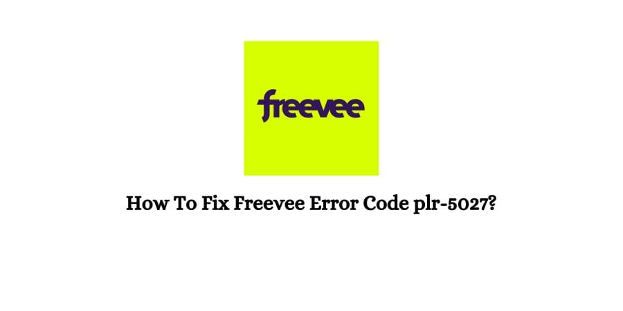 How To Fix Freevee Error Code plr-5027?