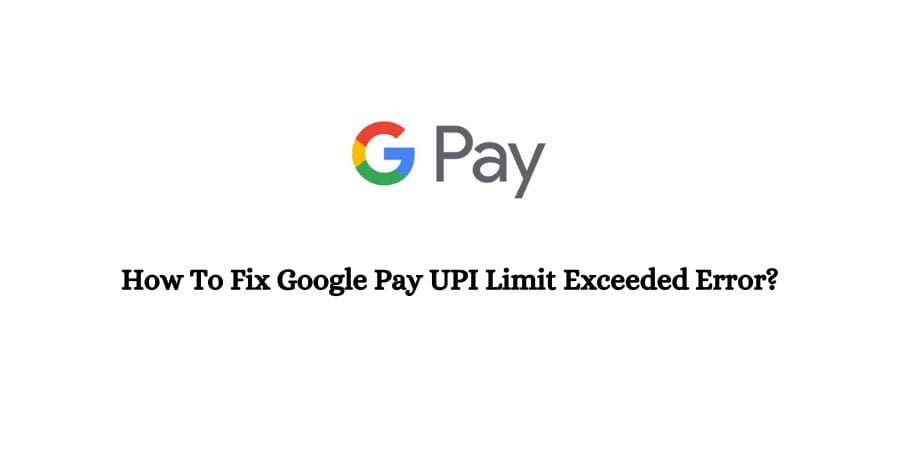 How To Fix Google Pay (GPay) UPI Limit Exceeded Error?