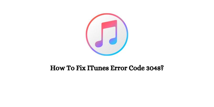 How To Fix iTunes Error Code 3048?

