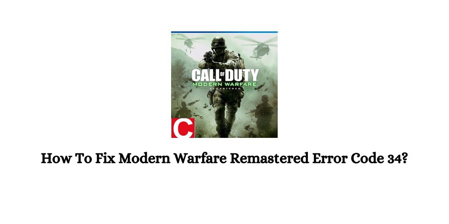 How To Fix MWR (Modern Warfare Remastered) Error Code 34?