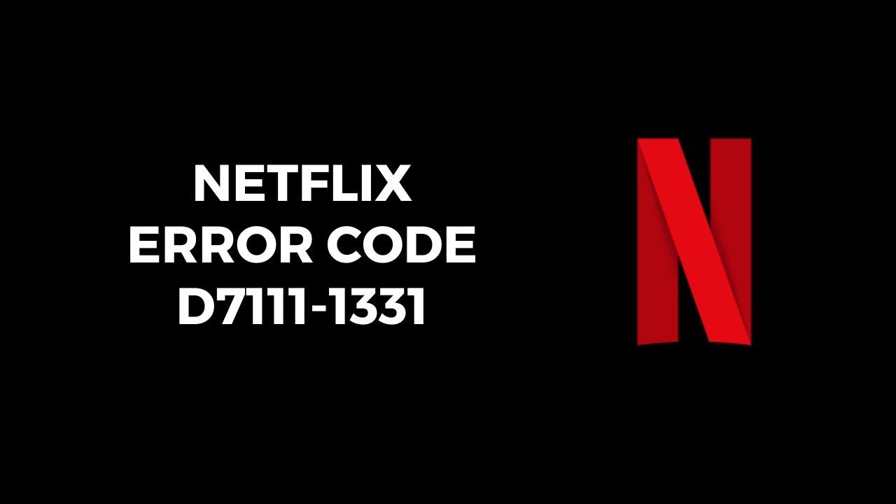 How To Fix Netflix Error Code d7111-1331?