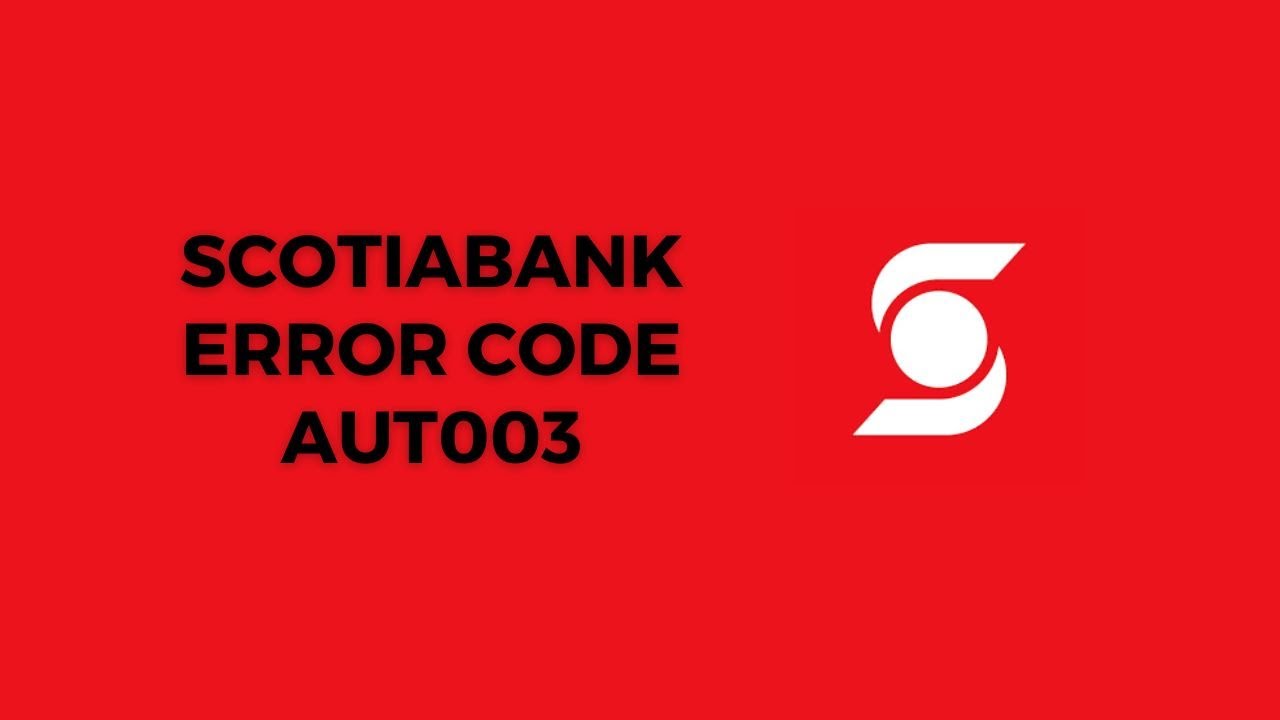 How To Fix Scotiabank Error Code aut003?