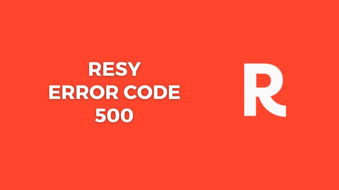 How To Fix Resy Error Code 500?