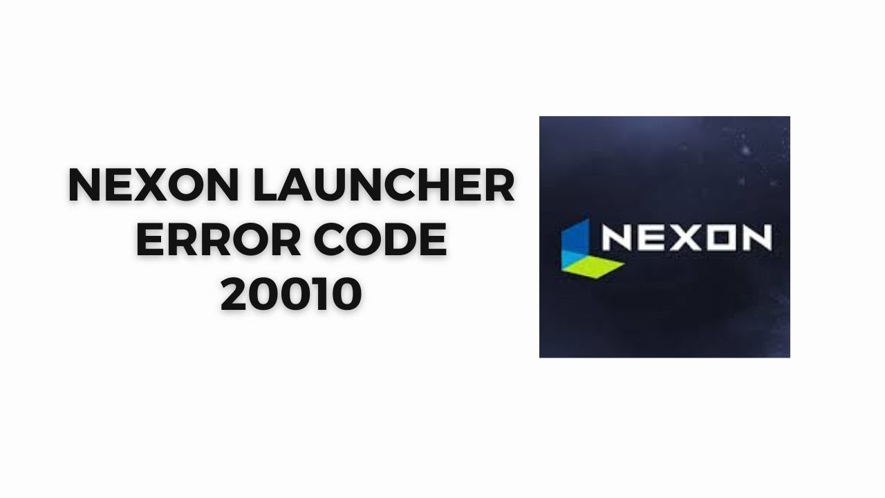 How To Fix Nexon Launcher Error Code 20010?