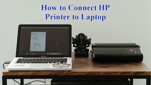 How to Connect an HP Printer to Your Laptop?