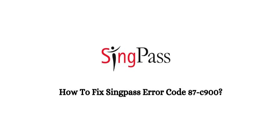 How To Fix Singpass Error Code 87-c900?