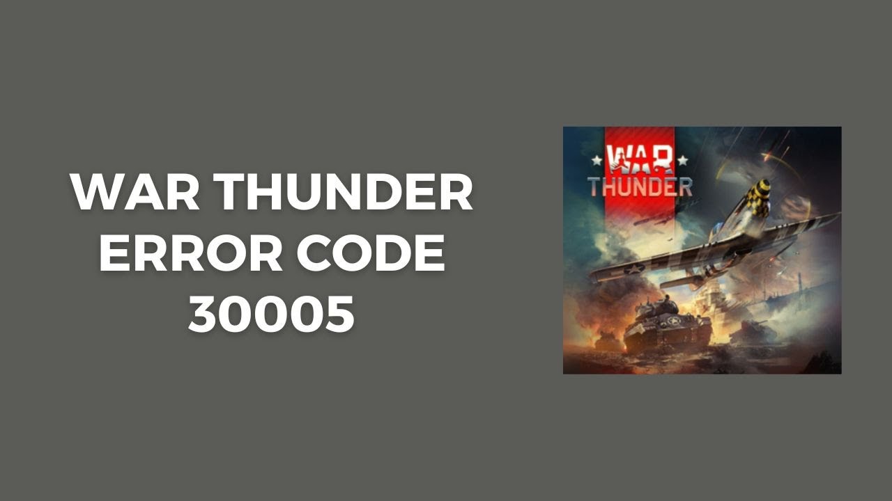 How To Fix War Thunder Error Code 30005?