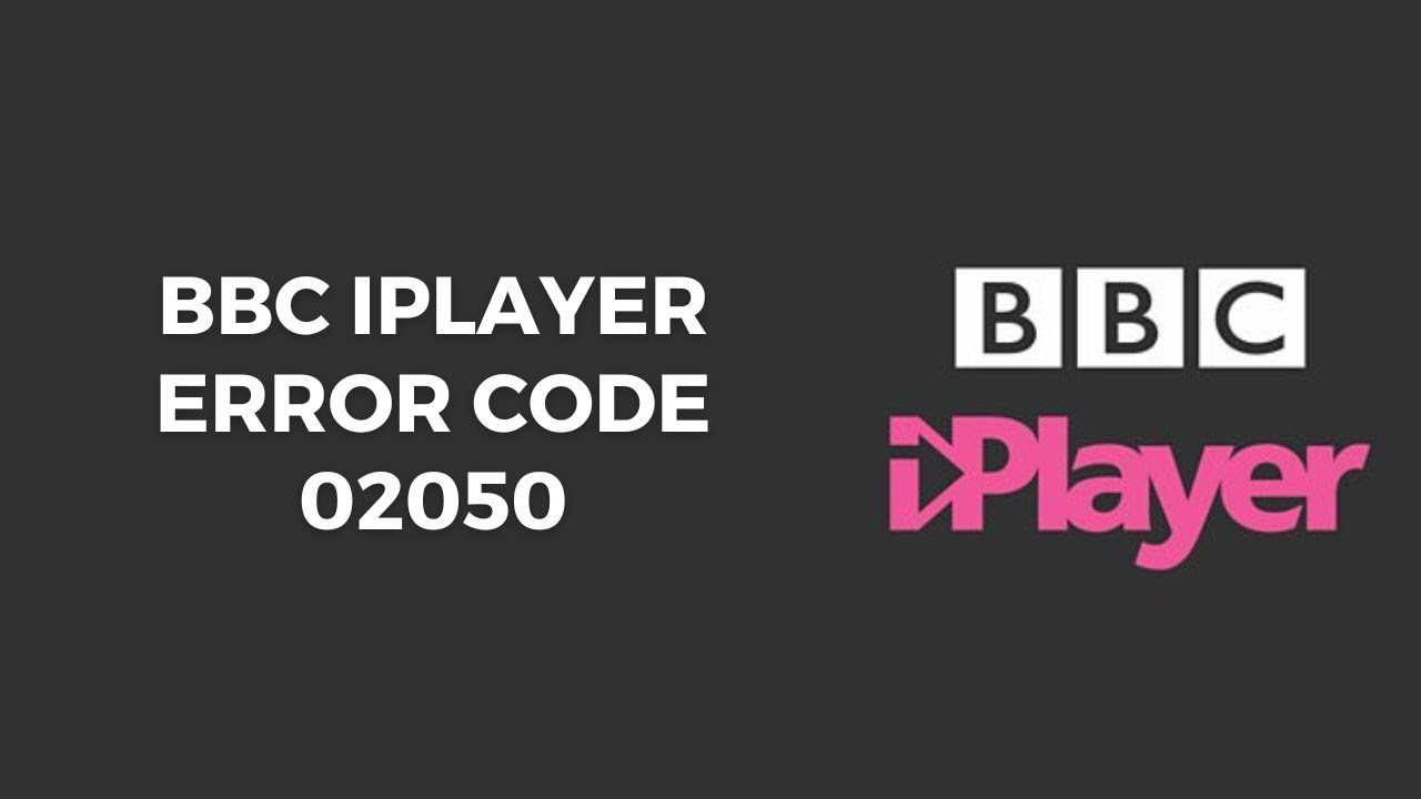 How To Fix BBC iPlayer Error Code 02050?