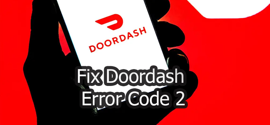 How To Fix Doordash Error Code 2?
