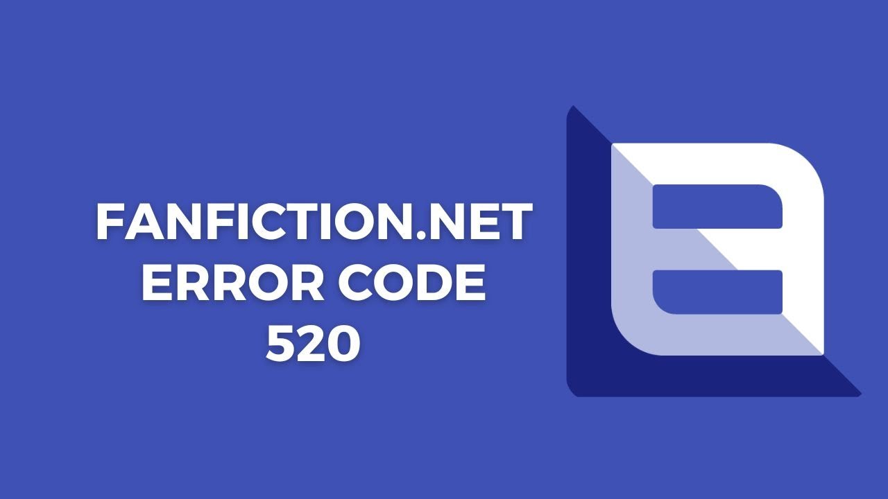 How To Fix Fanfiction.net Error Code 520?